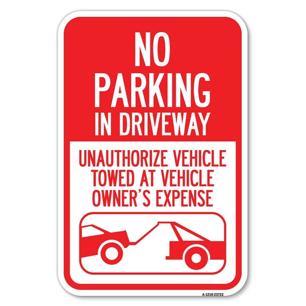 Signmission No Parking in Driveway Unauthorized Veh Heavy-Gauge Aluminum Sign, 12" x 18", A-1218-23722 A-1218-23722 - main